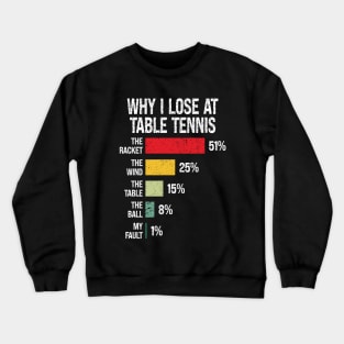 Why I Lose At Table Tennis, Funny Table Tennis Player Crewneck Sweatshirt